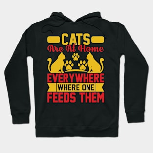 Cats Are At Home Everywhere Where One Feeds Them  T Shirt For Women Men Hoodie